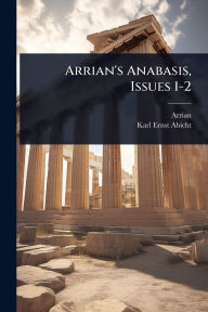 Title: Arrian's Anabasis, Issues 1-2, Author: Arrian