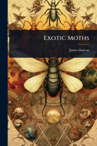 Title: Exotic Moths, Author: James Duncan