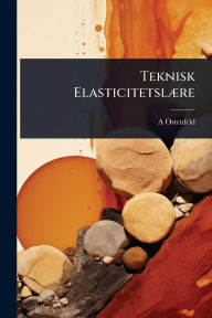 Title: Teknisk Elasticitetslï¿½]re, Author: A Ostenfeld