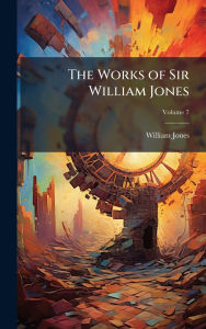 Title: The Works of Sir William Jones, Author: William Jones