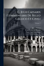 C. Julii Caesaris Commentarii De Bello Gallico Et Civili