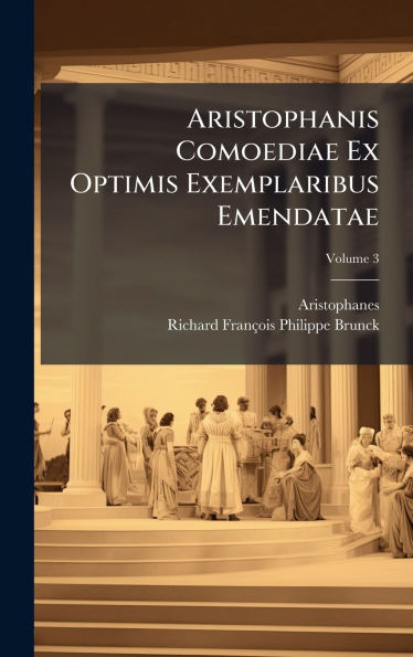 Aristophanis Comoediae Ex Optimis Exemplaribus Emendatae