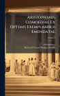 Aristophanis Comoediae Ex Optimis Exemplaribus Emendatae