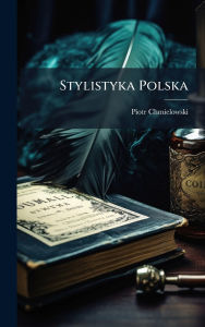 Title: Stylistyka Polska, Author: Piotr Chmielowski