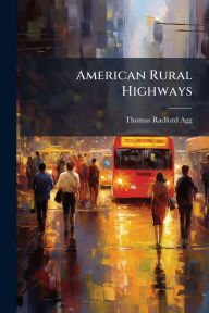 Title: American Rural Highways, Author: Thomas Radford Agg