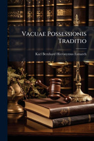 Title: Vacuae Possessionis Traditio, Author: Karl Bernhard Hieronymus Esmarch