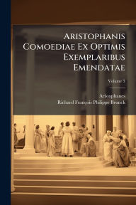 Title: Aristophanis Comoediae Ex Optimis Exemplaribus Emendatae, Author: Aristophanes