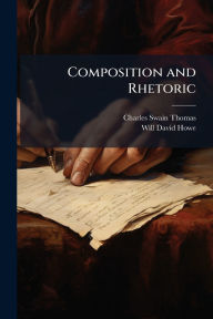 Title: Composition and Rhetoric, Author: Charles Swain Thomas