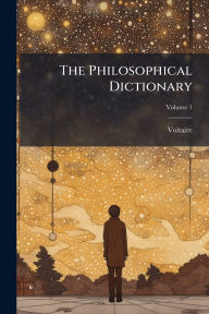 Title: The Philosophical Dictionary, Author: Voltaire
