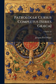 Title: Patrologiï¿½] Cursus Completus [Series Grï¿½]ca], Author: Jacques-Paul Migne