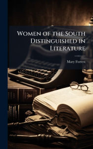 Title: Women of the South Distinguished in Literature, Author: Mary Forrest