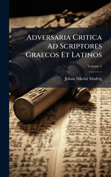 Adversaria Critica Ad Scriptores Graecos Et Latinos