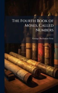 Title: The Fourth Book of Moses, Called Numbers, Author: George Buchanan Gray