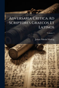 Title: Adversaria Critica Ad Scriptores Graecos Et Latinos, Author: Johan Nikolai Madvig
