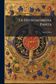 Title: Ta Heuriskomena Panta, Author: Saint Nilus