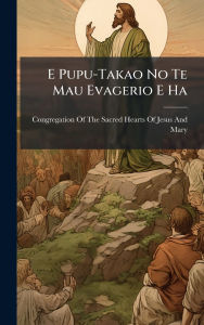 Title: E Pupu-Takao No Te Mau Evagerio E Ha, Author: Congregation of the Sacred Hearts of