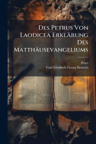 Title: Des Petrus Von Laodicea Erklï¿½rung Des Matthï¿½usevangeliums, Author: Peter