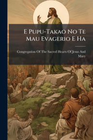 Title: E Pupu-Takao No Te Mau Evagerio E Ha, Author: Congregation of the Sacred Hearts of