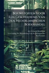 Title: Bouwstoffen Voor Een Geschiedenis Van Den Nederlandschen Boekhandel, Author: Arie Cornelis Kruseman