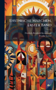 Title: Ehstnische Mï¿½rchen, Erster Band, Author: Friedrich Reinhold Kreutzwald