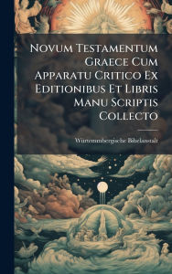 Title: Novum Testamentum Graece Cum Apparatu Critico Ex Editionibus Et Libris Manu Scriptis Collecto, Author: Wï1/4rtemmbergische Bibelanstalt