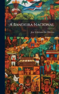 Title: A Bandeira Nacional, Author: Josï(c) Feliciano de Oliveira