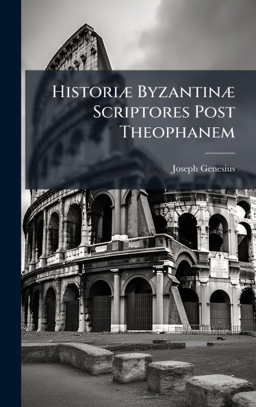 Historiï¿½] Byzantinï¿½] Scriptores Post Theophanem