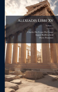 Title: Alexiadis Libri Xv, Author: Charles Du Fresne Du Cange