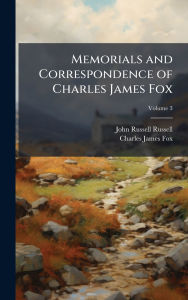 Title: Memorials and Correspondence of Charles James Fox, Author: John Russell Russell