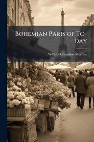 Title: Bohemian Paris of To-Day, Author: William Chambers Morrow