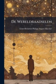 Title: De Wereldraadselen, Author: Ernst Heinrich Philipp August Haeckel
