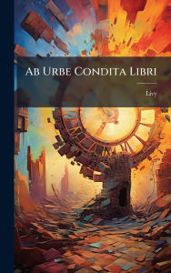Title: Ab Urbe Condita Libri, Author: Livy