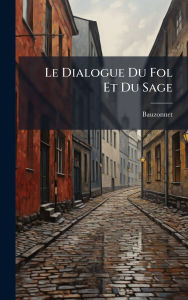 Title: Le Dialogue Du Fol Et Du Sage, Author: Bauzonnet