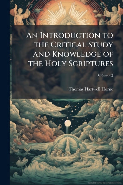 An Introduction to the Critical Study and Knowledge of the Holy Scriptures