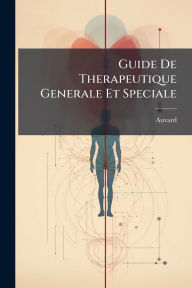 Title: Guide De Therapeutique Generale Et Speciale, Author: Auvard