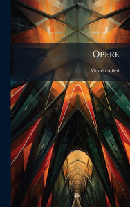 Title: Opere, Author: Vittorio Alfieri