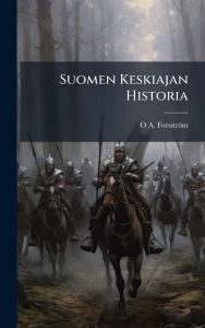 Title: Suomen Keskiajan Historia, Author: O A Forsstrïm