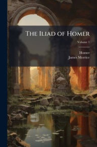 Title: The Iliad of Homer, Author: Homer