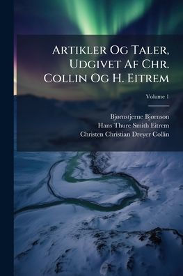 Artikler Og Taler, Udgivet Af Chr. Collin Og H. Eitrem