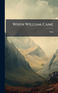 Title: When William Came, Author: Saki