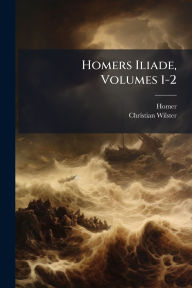 Title: Homers Iliade, Volumes 1-2, Author: Homer