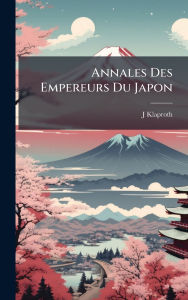 Title: Annales Des Empereurs Du Japon, Author: J Klaproth