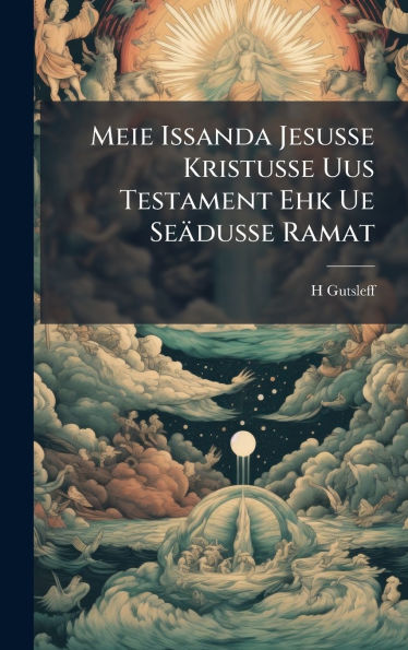 Meie Issanda Jesusse Kristusse Uus Testament Ehk Ue Seï¿½dusse Ramat