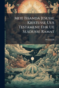 Title: Meie Issanda Jesusse Kristusse Uus Testament Ehk Ue Seï¿½dusse Ramat, Author: H Gutsleff