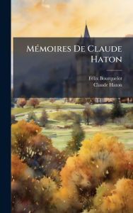 Title: Mï¿½(c)moires De Claude Haton, Author: Fï(c)LIX Bourquelot