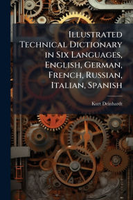 Title: Illustrated Technical Dictionary in Six Languages, English, German, French, Russian, Italian, Spanish, Author: Kurt Deinhardt