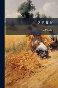 Title: Z. P. R. K., Author: Karol Wachtel