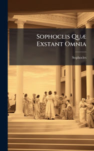 Title: Sophoclis Quï¿½] Exstant Omnia, Author: Sophocles