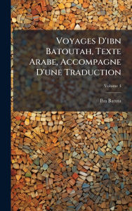 Title: Voyages D'ibn Batoutah, Texte Arabe, Accompagne D'une Traduction, Author: Ibn Batuta
