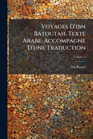 Title: Voyages D'ibn Batoutah, Texte Arabe, Accompagne D'une Traduction, Author: Ibn Batuta
